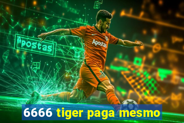 6666 tiger paga mesmo